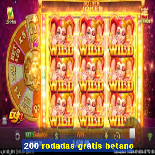 200 rodadas grátis betano