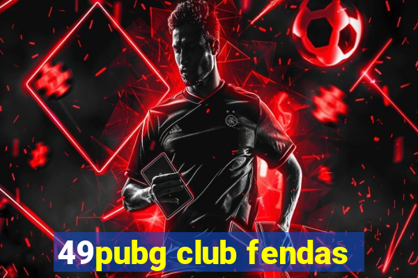 49pubg club fendas