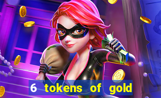 6 tokens of gold casino slot