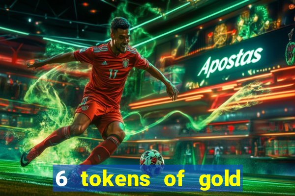 6 tokens of gold casino slot