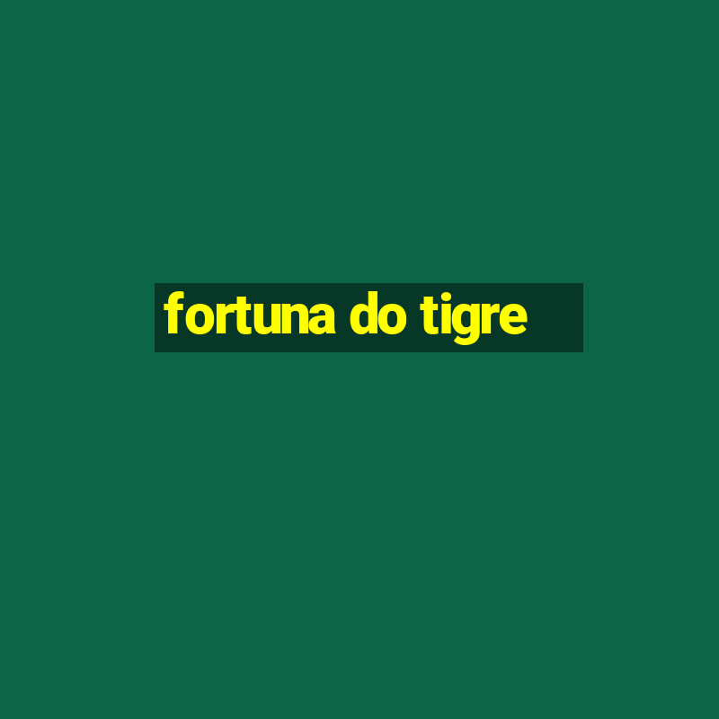 fortuna do tigre