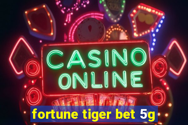 fortune tiger bet 5g