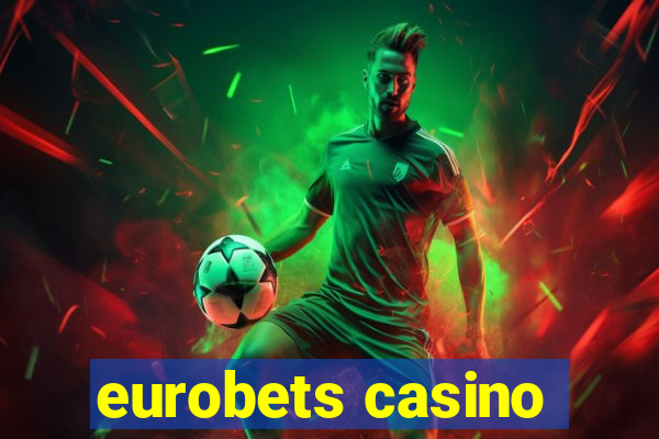 eurobets casino