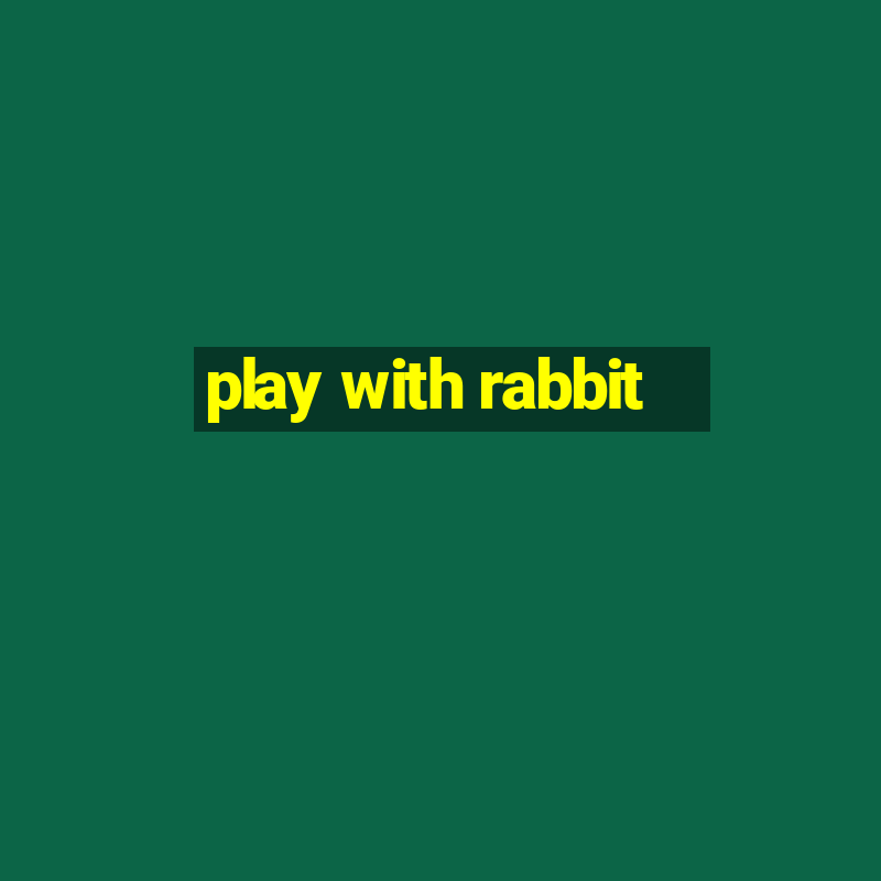 play with rabbit