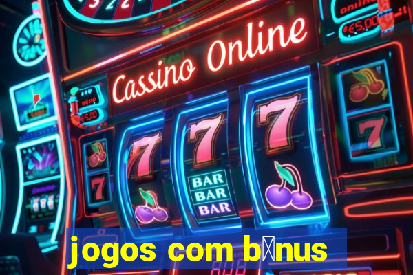 jogos com b么nus