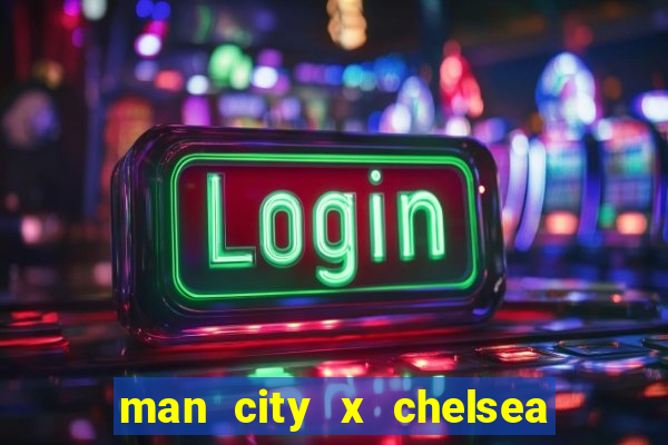 man city x chelsea ao vivo