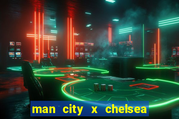 man city x chelsea ao vivo