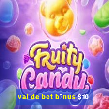 vai de bet b么nus $10