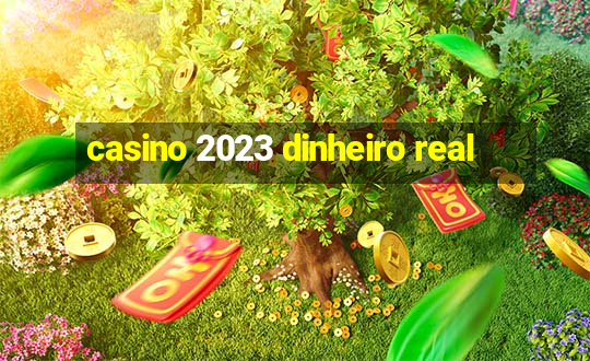 casino 2023 dinheiro real