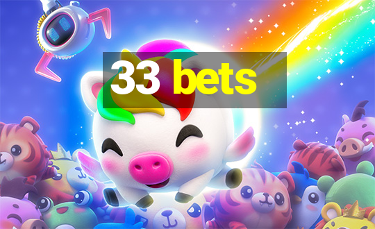 33 bets