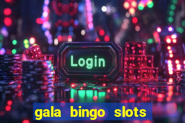 gala bingo slots and games