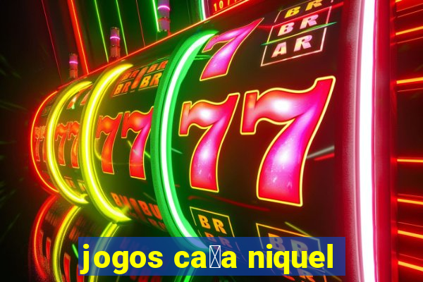 jogos ca莽a niquel