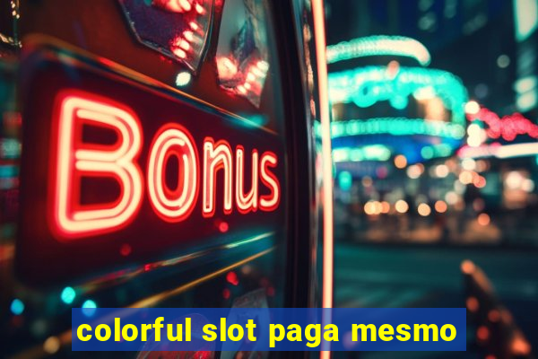 colorful slot paga mesmo