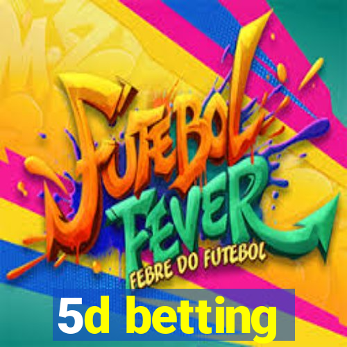 5d betting