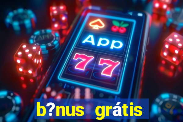 b?nus grátis fortune tiger