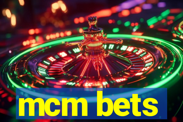 mcm bets