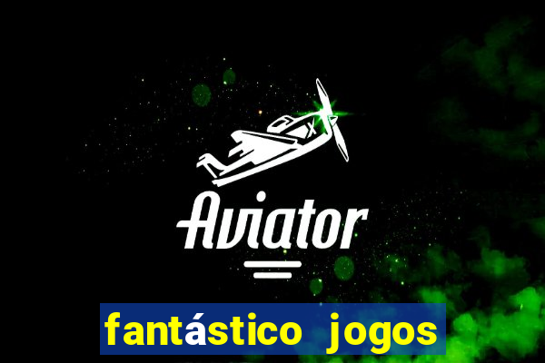 fantástico jogos de azar