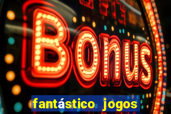 fantástico jogos de azar