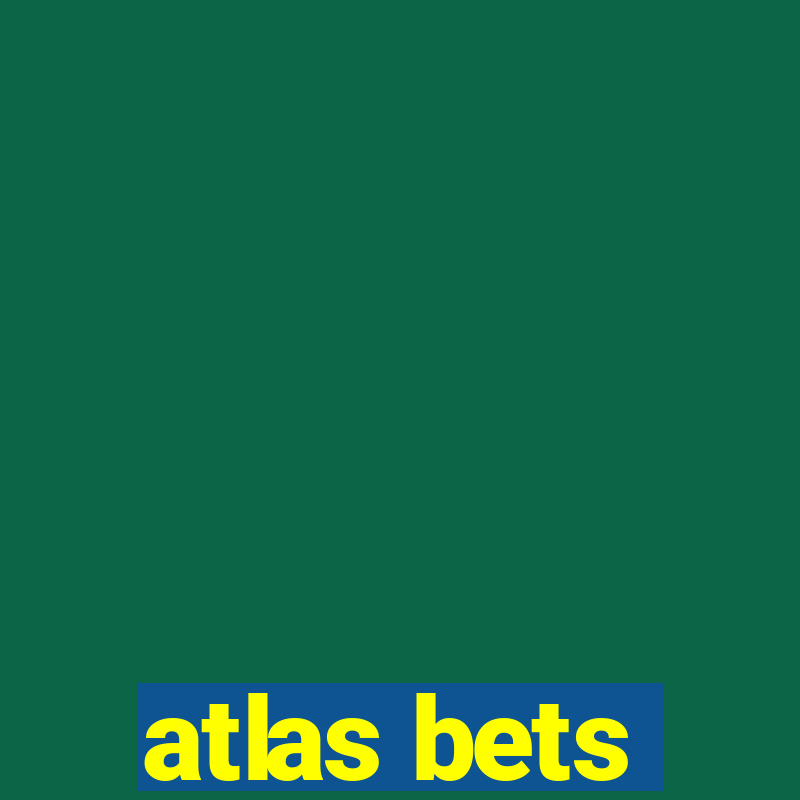 atlas bets