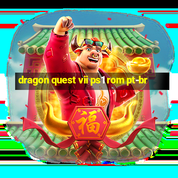 dragon quest vii ps1 rom pt-br