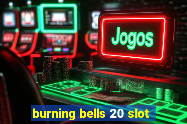 burning bells 20 slot