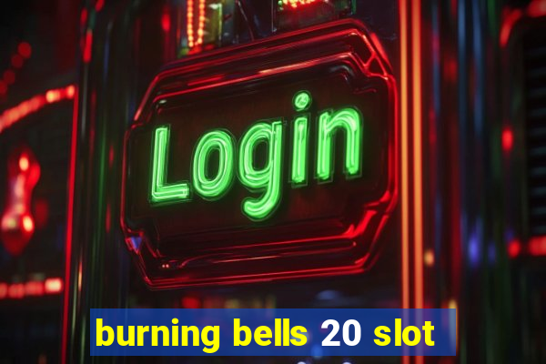 burning bells 20 slot