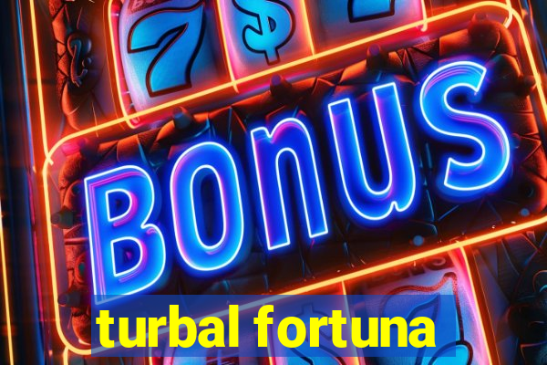 turbal fortuna