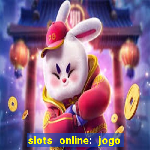 slots online: jogo ca莽a n铆quel