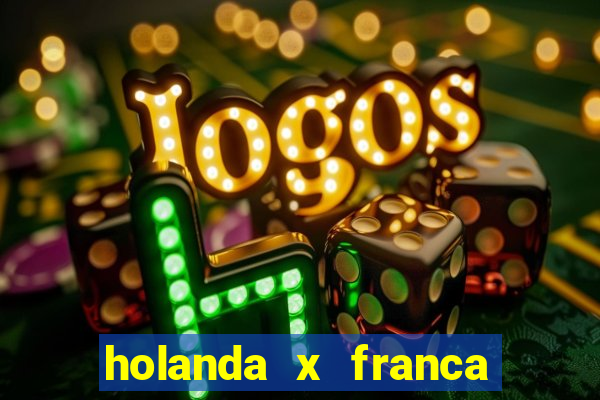 holanda x franca onde assistir