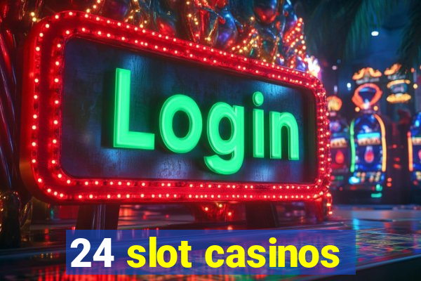 24 slot casinos