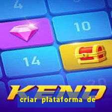 criar plataforma de jogos cassino