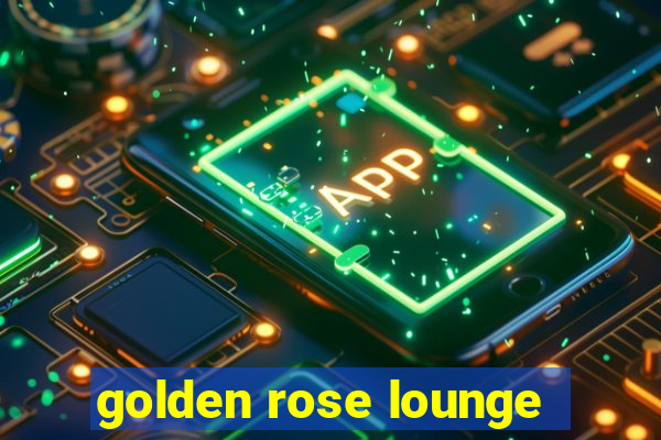 golden rose lounge