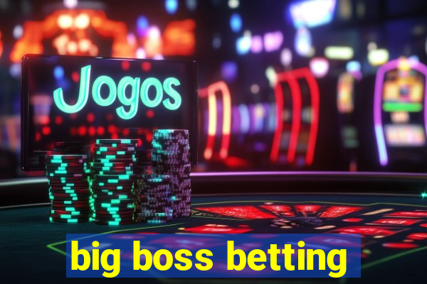 big boss betting