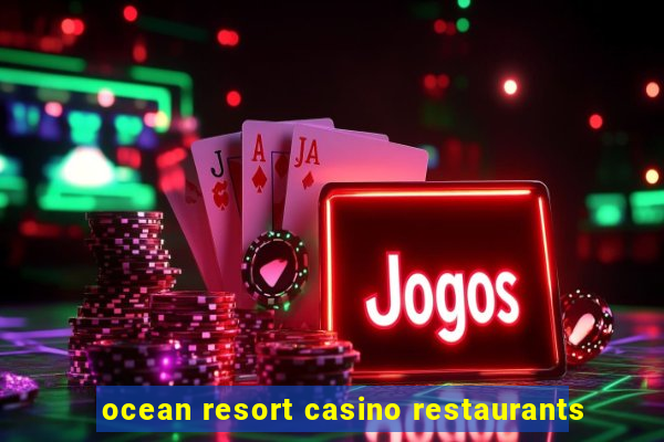 ocean resort casino restaurants