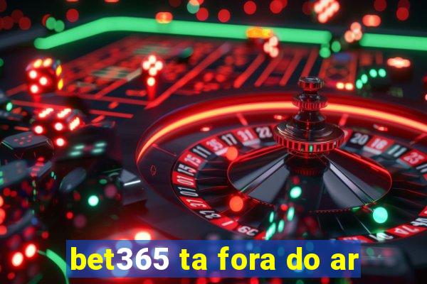 bet365 ta fora do ar