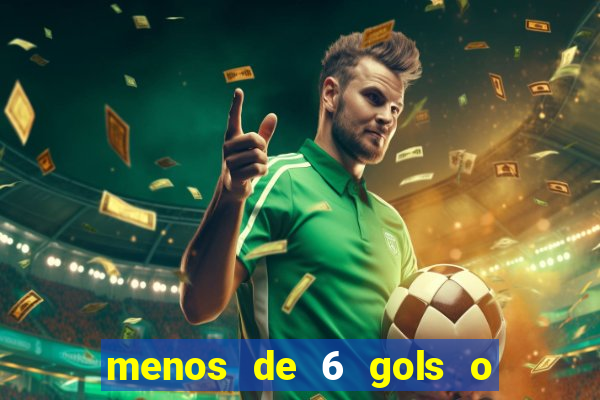 menos de 6 gols o que significa