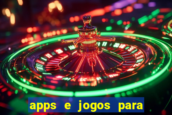 apps e jogos para ganhar dinheiro