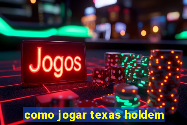 como jogar texas holdem