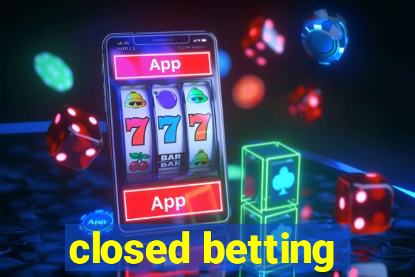 closed betting