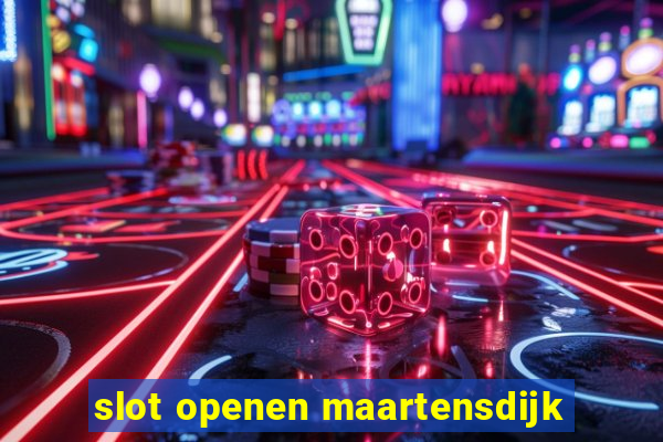 slot openen maartensdijk