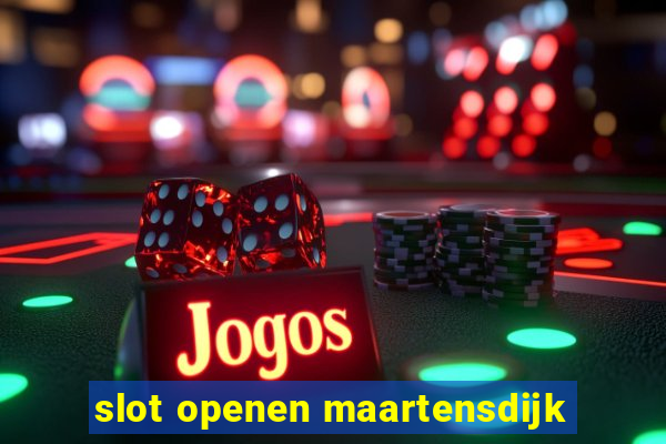 slot openen maartensdijk