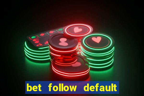 bet follow default bet minimum bet maximum