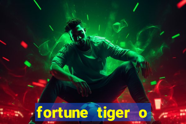 fortune tiger o que e