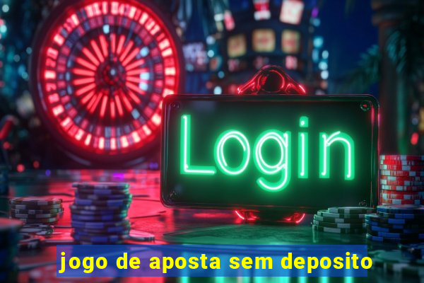 jogo de aposta sem deposito