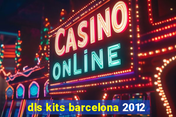 dls kits barcelona 2012