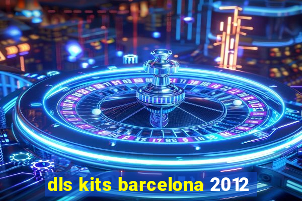 dls kits barcelona 2012