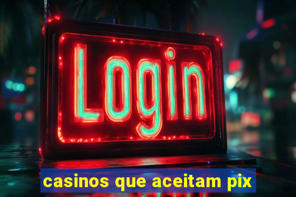 casinos que aceitam pix