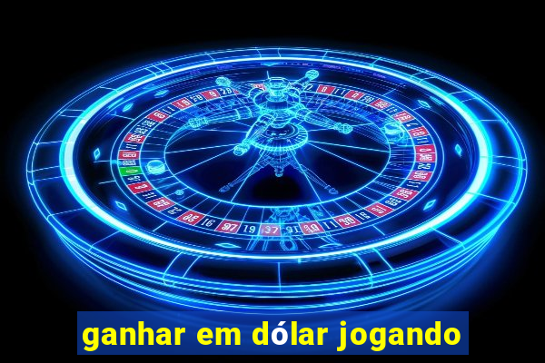 ganhar em dólar jogando