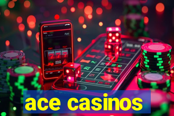 ace casinos