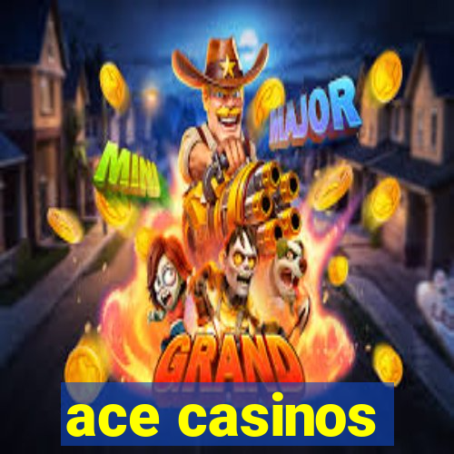 ace casinos